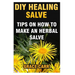 DIY Healing Salve: Tips On How To Make An Herbal Salve