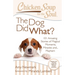 Chicken Soup for the Soul: The Dog Did What?: 101 Amazing Stories of Magical Moments, Miracles And... Mayhem