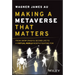 Making a Metaverse That Matters: From Snow Crash & Second Life to a Virtual World Worth Fighting for