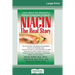 Niacin: The Real Story: Learn about the Wonderful Healing Properties of Niacin (16pt Large Print Edition)