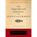 The Aquarian Gospel of Jesus the Christ: The Philosophic and Practical Basis of the Religion of the Aquarian Age of the World and of the Church Univer