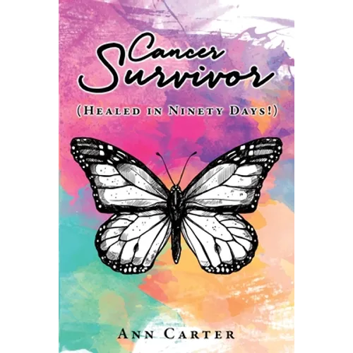 Cancer Survivor: (Healed in Ninety Days!)