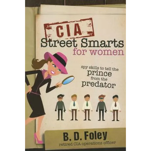 CIA Street Smarts for Women: Spy Skills to Tell the Prince from the Predator