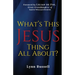 What's This Jesus Thing All About?
