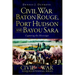 Civil War Baton Rouge, Port Hudson and Bayou Sara: Capturing the Mississippi