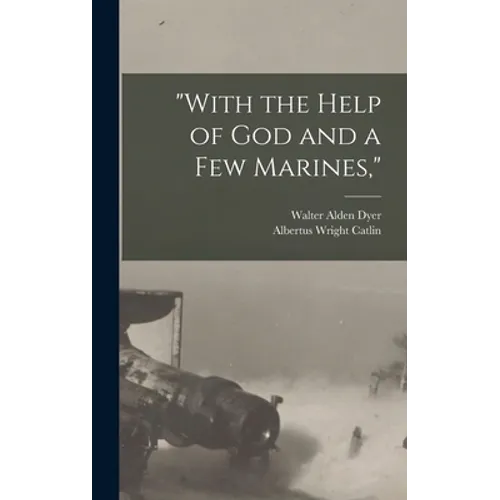 "With the Help of God and a Few Marines,"