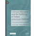 Colonial Discourse and the Suffering of Indian American Children: A Francophone Postcolonial Analysis