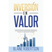 Inversión de Valor: Guía Completa para inversores principiantes para encontrar acciones infravaloradas, estrategias de inversión en valor y gestión de