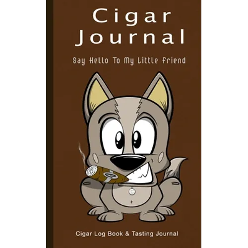 Cigar Journal - Say Hello To My Little Friend: Cigar Log Book and Tasting Journal