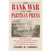 The Bank War and the Partisan Press: Newspapers, Financial Institutions, and the Post Office in Jacksonian America