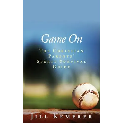 Game On: The Christian Parents' Sports Survival Guide