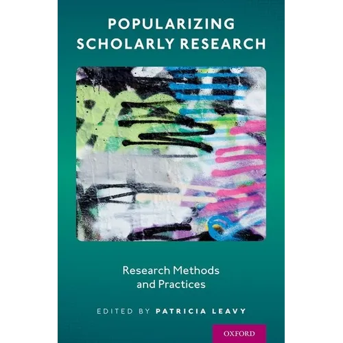Popularizing Scholarly Research: Research Methods and Practices - Paperback