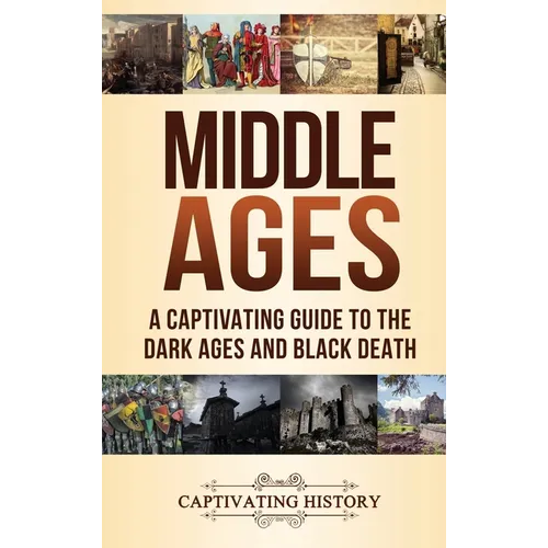 Middle Ages: A Captivating Guide to the Dark Ages and Black Death