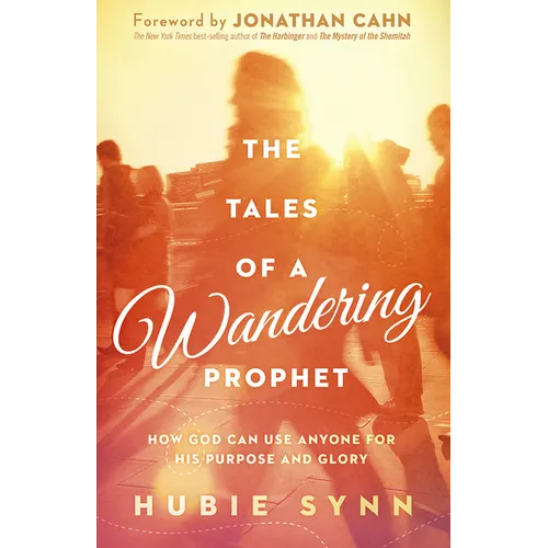 The Tales of a Wandering Prophet: How God Can Use Anyone for His Purpose and Glory