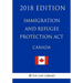 Immigration and Refugee Protection Act (Canada) - 2018 Edition