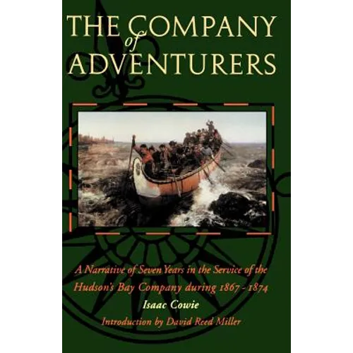 The Company of Adventurers: A Narrative of Seven Years in the Service of the Hudson's Bay Company During 1867-1874