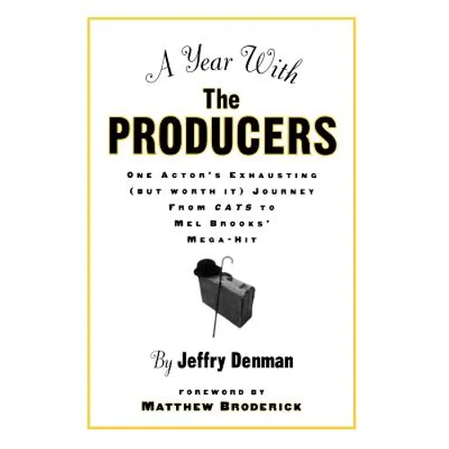 A Year with the Producers: One Actor's Exhausting (But Worth It) Journey from Cats to Mel Brooks' Mega-Hit