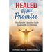 Healed By His Promise: One Family's Journey from Impossible to Glorious