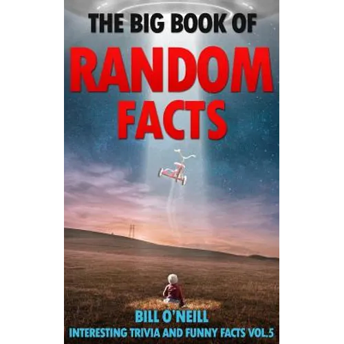 The Big Book of Random Facts Volume 5: 1000 Interesting Facts And Trivia