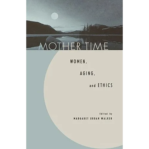 Mother Time: Women, Aging, and Ethics