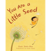 You Are a Little Seed