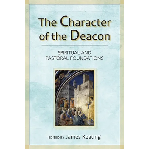 The Character of the Deacon: Spiritual and Pastoral Foundations