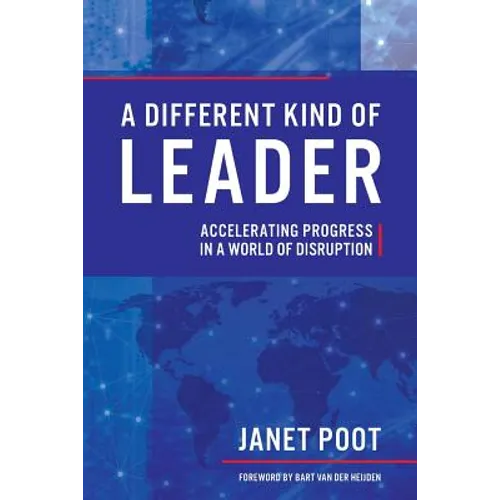 A Different Kind of Leader: Accelerating Progress in a World of Disruption