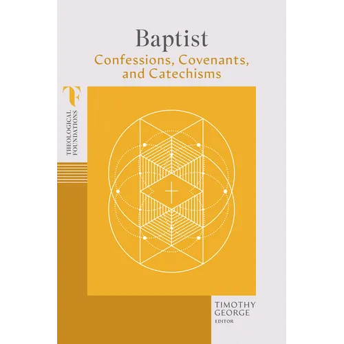Baptist Confessions, Covenants, and Catechisms
