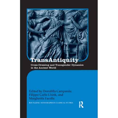 Transantiquity: Cross-Dressing and Transgender Dynamics in the Ancient World