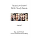 Question-based Bible Study Guide -- Jonah: Good Questions Have Groups Talking