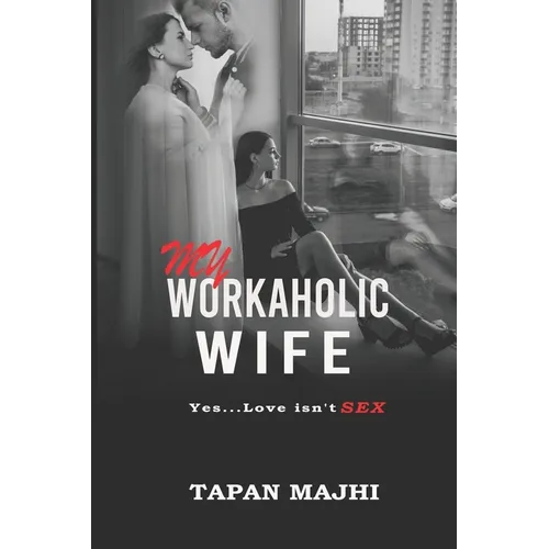 My Workaholic Wife: Yes...Love Isn't SEX