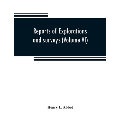 Reports of explorations and surveys to ascertain the most practicable and economical route for a railroad from the Mississippi River to the Pacific Oc
