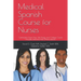 Medical Spanish Course for Nurses: Certification-Exam Prep, Self-Study, and College Course