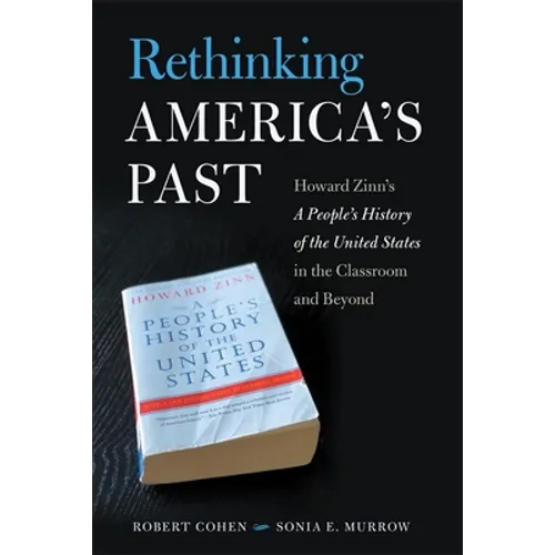 Rethinking America's Past: Howard Zinn's a People's History of the United States in the Classroom and Beyond