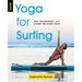 Yoga for Surfing: Tips, Techniques, and Living the Flow State
