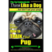 Pug, Pug Training AAA AKC Think Like a Dog, But Don't Eat Your Poop!: Pug Breed Expert Training Here's EXACTLY How to Train Your Pug
