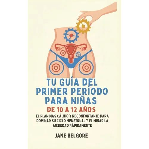 Su Primer Período de Guía para las Niñas de 10-12: El más cálido, Más Reconfortante Plan para Dominar Su Ciclo Menstrual y el Borrado de la Ansiedad R