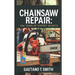 Chainsaw Repair: 20+ Years of Expert Secrets