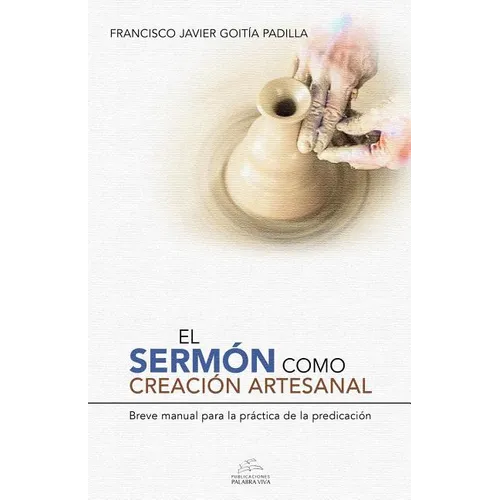 El sermón como creación artesanal: Manual para la práctica de la predicación