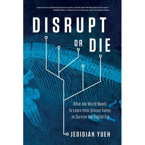 Disrupt or Die: What the World Needs to Learn from Silicon Valley to Survive the Digital Era