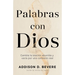 Palabras Con Dios: Cambia La Oración Aburrida Y Vacía Por Una Conexión Real
