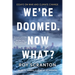 We're Doomed. Now What?: Essays on War and Climate Change