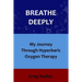 Breathe Deeply: My Journey Through Hyperbaric Oxygen Therapy