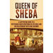 Queen of Sheba: A Captivating Guide to a Mysterious Queen Mentioned in the Bible and Her Relationship with King Solomon