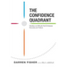The Confidence Quadrant: Develop an Attitude That Embraces Both Success and Failure