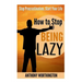 How to Stop Being Lazy: Stop Procrastination, Start Your Life