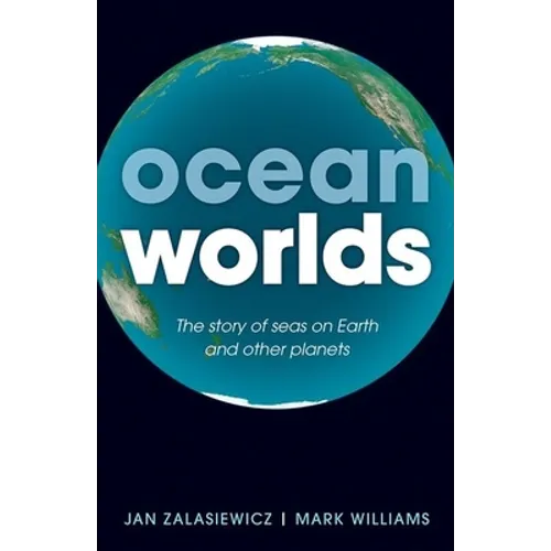 Ocean Worlds: The Story of Seas on Earth and Other Planets