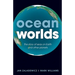 Ocean Worlds: The Story of Seas on Earth and Other Planets
