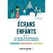 Écrans et enfants: Le guide indispensable (et secret) des parents
