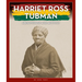 Harriet Ross Tubman: Abolitionist and Activist
